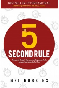 The 5 Second Rule, Mengubah Hidup, Pekerjaan, dan Keyakinan Anda dengan Keberanian Sehari-Hari