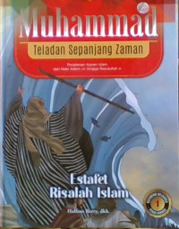 Muhammad Teladan Sepanjang Zaman 1: Estafet Risalah Islam