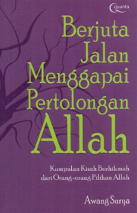 Berjuta Jalan Menuju Pertolongan Allah: Kumpulan Kisah Berhikmah dari Orang-Orang Pilihan Allah