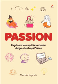 passion: Bagaima mencapai semua impian dengan atau tanpa passion