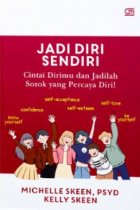 Jadi Diri Sendiri: Cintai Dirimu dan jadila Sosok yang Percaya Diri