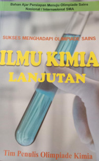Bahan Ajar Persiapan Menuju Olimpiade Sains Nasional/ Internasional SMA; Sukses Menghadapi Olimpiade Sains Ilmu Kimia Lanjutan