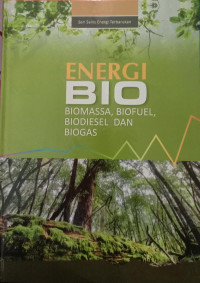 Energi Bio: Biomassaa, Biofuel, BIodiesel dan Biogas