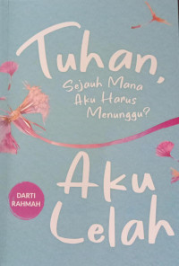 Tuhan, Sejauh Mana Aku Harus Menunggu? Aku Lelah