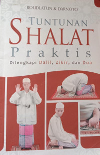 Tuntunan Shalat Praktis Dilengkapi dalil, Zikir dan Doa