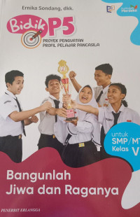 Bidik P5 Proyek Penguatan Profil Pelajar Pancasila untuk SMP/MTs Kelas VII : Bangunlah Jiwa Raganya