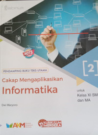 Cakap Mengaplikasikan Informatika 2 untuk Kelas XI SMA dan MA