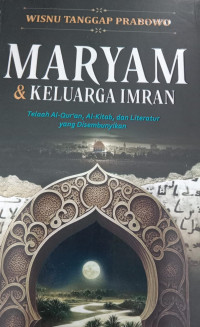 Maryam & Keluarga Imran; Telaah Al-Quran , Al-Kitab, dan Literatur yang Disembunyikan