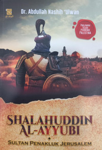 Shalahuddin Al-Ayyubi; Sultan Penakluk Jerusalem