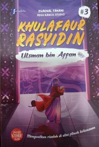 Khulafaur rasyidin # 3 Utsman Bin Affan; Menguatkan Risalah Di Atas Fitnah Kekuasaan