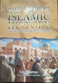 The Untold Islamic History : Sejarah Islam yang Belum Terungkap