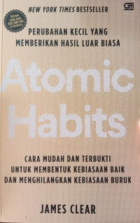 Atomic Habits: Perubahan Kecil yang Memberikan Hasil Luar Biasa