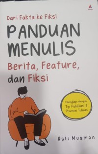 Dari Fakta Ke Fiksi Panduan Menulis Berita, Feature, dan Fiksi