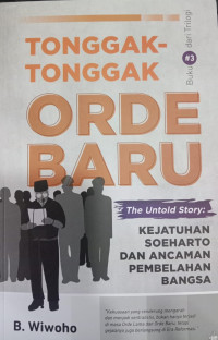 Tonggak-Tonggak Orde Baru #3, The Untold Story : Kejatuhan Soeharto Dan Ancaman Pembelahan Bangsa