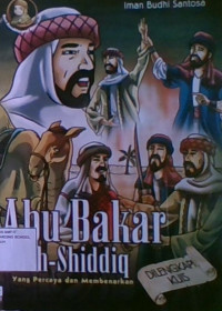 Abu Bakar Ash-Shiddiq : Yang Percaya dan Membenarkan