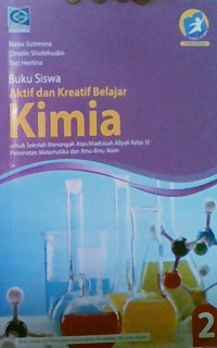 Aktif dan Kreatif Belajar Kimia 2 Untuk Sekolah Menengah Atas/Madrasah Aliyah Kelas XI: Peminatan Matematika dan Ilmu-Ilmu Alam 2016