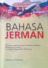 Bahasa Jerman untuk Pariwisata Bidang Industri Perjalanan Wisata, Destinasi pariwisata, dan Industri Hospitalitas Pariwisata