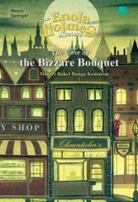 An Enola Holmes Mystery : the Case of the Bizarre Bouquets = Misteri Buket Bunga Kematian