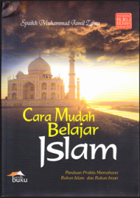 Cara Mudah Belajar Islam Panduan Praktis Memahami Rukun Islam dan Rukun Iman