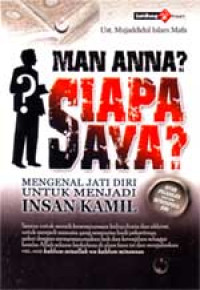 Man Anaa Siapa Saya: Mengenal Jati Diri Untuk Menjadi Insan Kamil