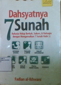 Dahsyatnya 7 Sunah : Rahasia Hidup Berkah, Sukses & Bahagia Dengan Mengamalkan 7 Sunah Nabi SAW