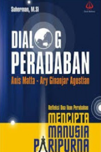 Dialog Peradaban Anis Matta - Ary Ginanjar Agustian : Refleksi Dua Ikon Perubahan Mencipta Manusia Paripurna