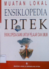 Ensiklopedia IPTEK Sains Untuk Pelajar dan Umum 6 : Muatan Lokal & Kronologi IPTEK