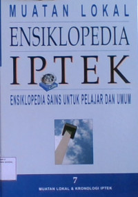 Ensiklopedia IPTEK Sains Untuk Pelajar dan Umum 7 : Muatan Lokal & Kronologi IPTEK