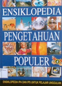 Ensiklopedia Pengetahuan Populer: Ensiklopedia IPA dan IPS Untuk Pelajar Unggulan 4