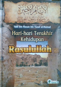 Hari-Hari Terakhir Kehidupan Rasulullah