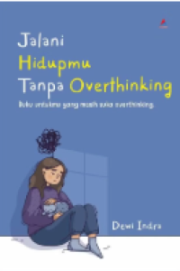 Jalani Hidupmu Tanpa Overthinking