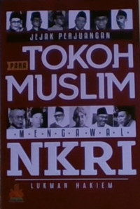 JEJAK PERJUANGAN PARA TOKOH MUSLIM MENGAWAL NKRI