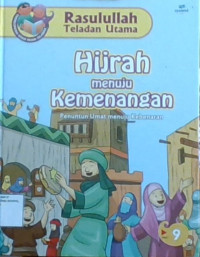 Rasulullaht Teladan Utama 9: Hijrah menuju Kemenangan