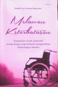 Melawan Keterbatasan; Kumpulan Kisah Inspiratif orang-orang yang berhasil mengalahkan kekurangan mereka