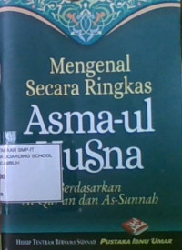 Mengenal Secara Ringkas Asmaul Husna : Berdasarkan Al-Quran dan As-Sunnah