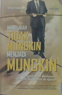 Mengubah Tidak Mungkin Menjadi Mungkin