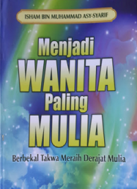Menjadi Wanita Paling Mulia: Berbekal Takwa Meraih Derajat Mulia