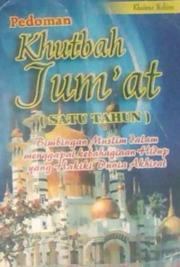Pedoman Khutbah Jum'at (Satu Tahun) : Bimbingan Muslim Dalam Menggapai Kebahagiaan Hidup Yang Hakiki Dunia Akhirat