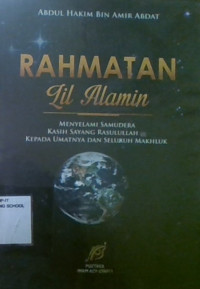 Rahmatan Lil Alamin : Menyelami Samudra kasih Sayang Rasulullah SAW Kepada Umatnya dan Seluruh Makhluk