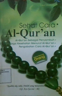 Sehat Cara Al-Qur'an: Al-qur'an Sebagai Penyembuh, Menjaga Kesehatan Menurut Al-Qur'an, Pengobatan Cara Al-Qur'an Untuk Semua Orang