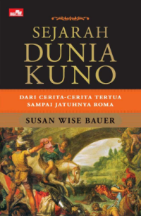 Sejarah Dunia Kuno: Dari Cerita-Cerita Tertua Sampai Jatuhnya Roma