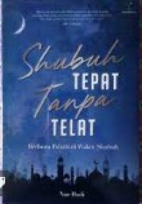 Shubuh Tepat Tanpa Telat: Berburu Pahala Diwaktu Shubuh