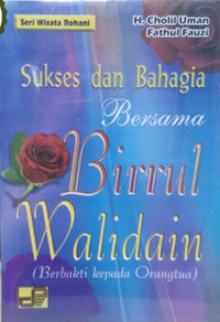 Sukses dan Bahagia Bersama Birrul Walidain