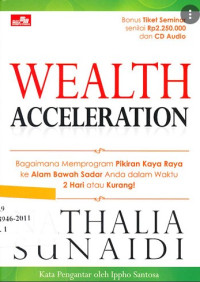 Wealth Acceleration: Bagaimana Memprogram Pikiran Kaya Raya Ke Alam Bawah Sadar Anda Dalam Waktu 2 Hari Atau Kurang